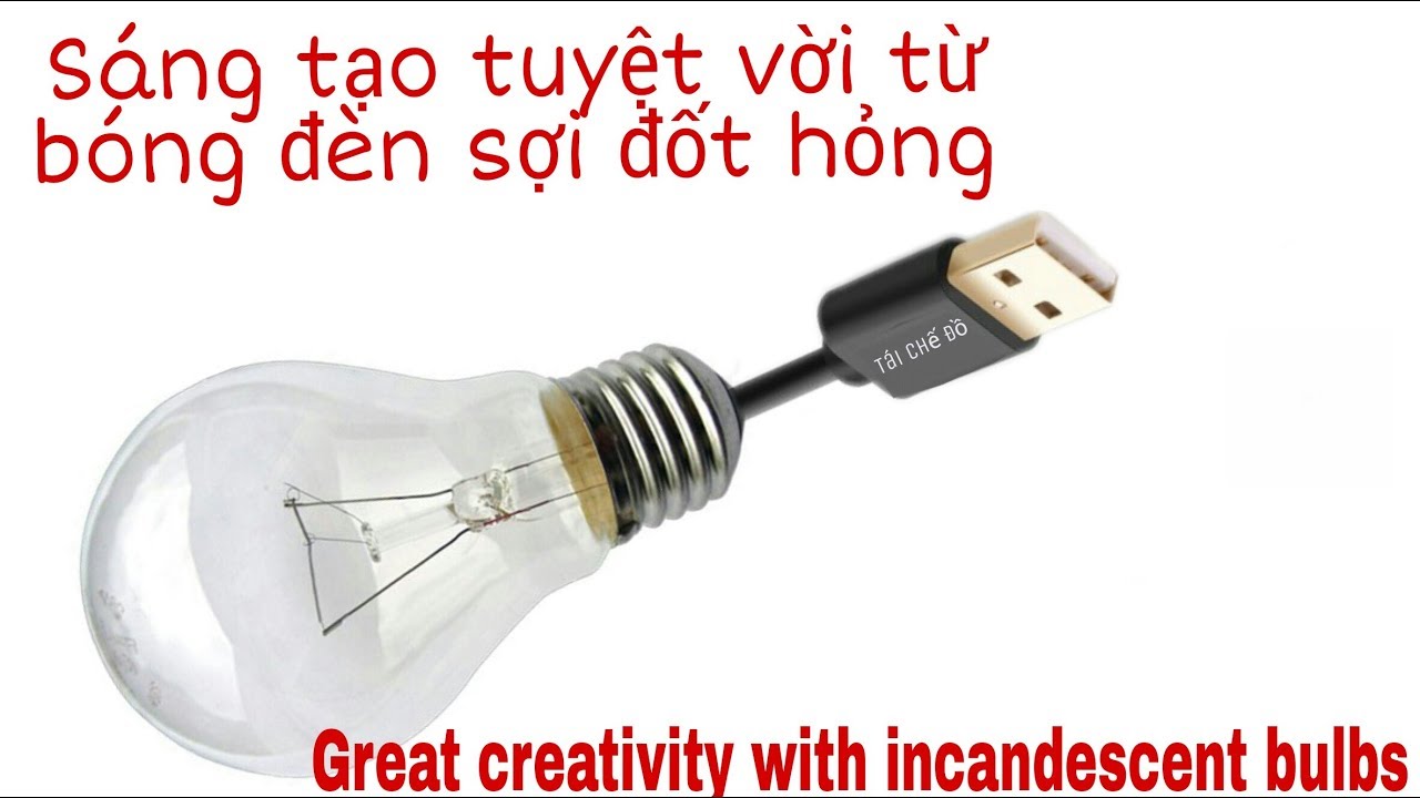 Sáng tạo tuyệt vời từ bóng đèn sợi đốt ( Great creativity with incandescent bulbs)