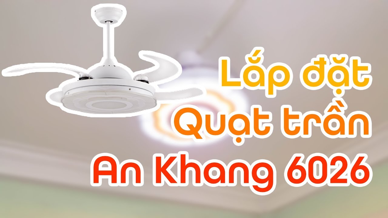 Lắp đặt quạt trần đèn trang trí 6026 – An Khang Group