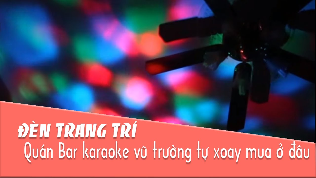 Đèn trang trí quán bar karaoke vũ trường tự xoay mua ở đâu