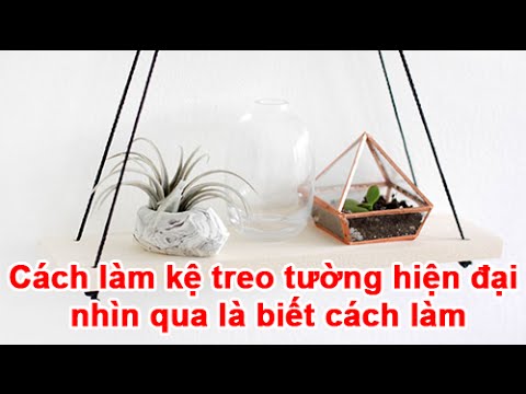 Cách làm kệ treo tường hiện đại nhìn qua là biết cách làm