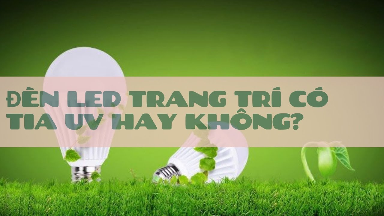 Hỏi đáp: Đèn Led Trang Trí Có Tia UV Hay Không?