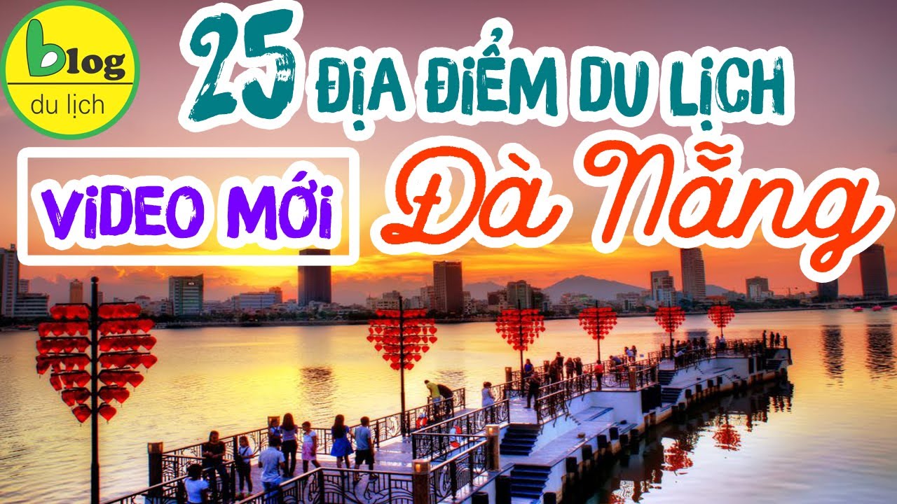 Hướng dẫn tham quan 25 địa điểm du lịch Đà Nẵng đẹp và phổ biến nhất 2021