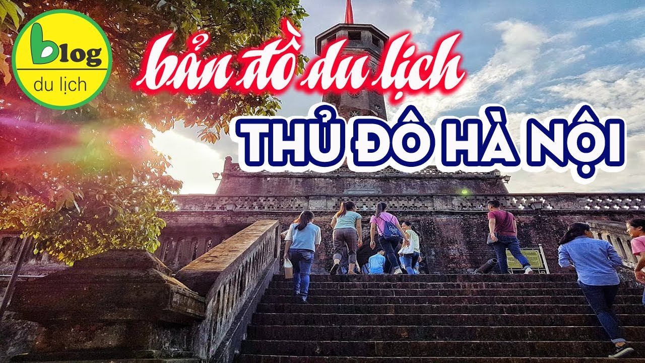 Bản đồ du lịch Hà Nội bằng video đầy đủ và chi tiết nhất