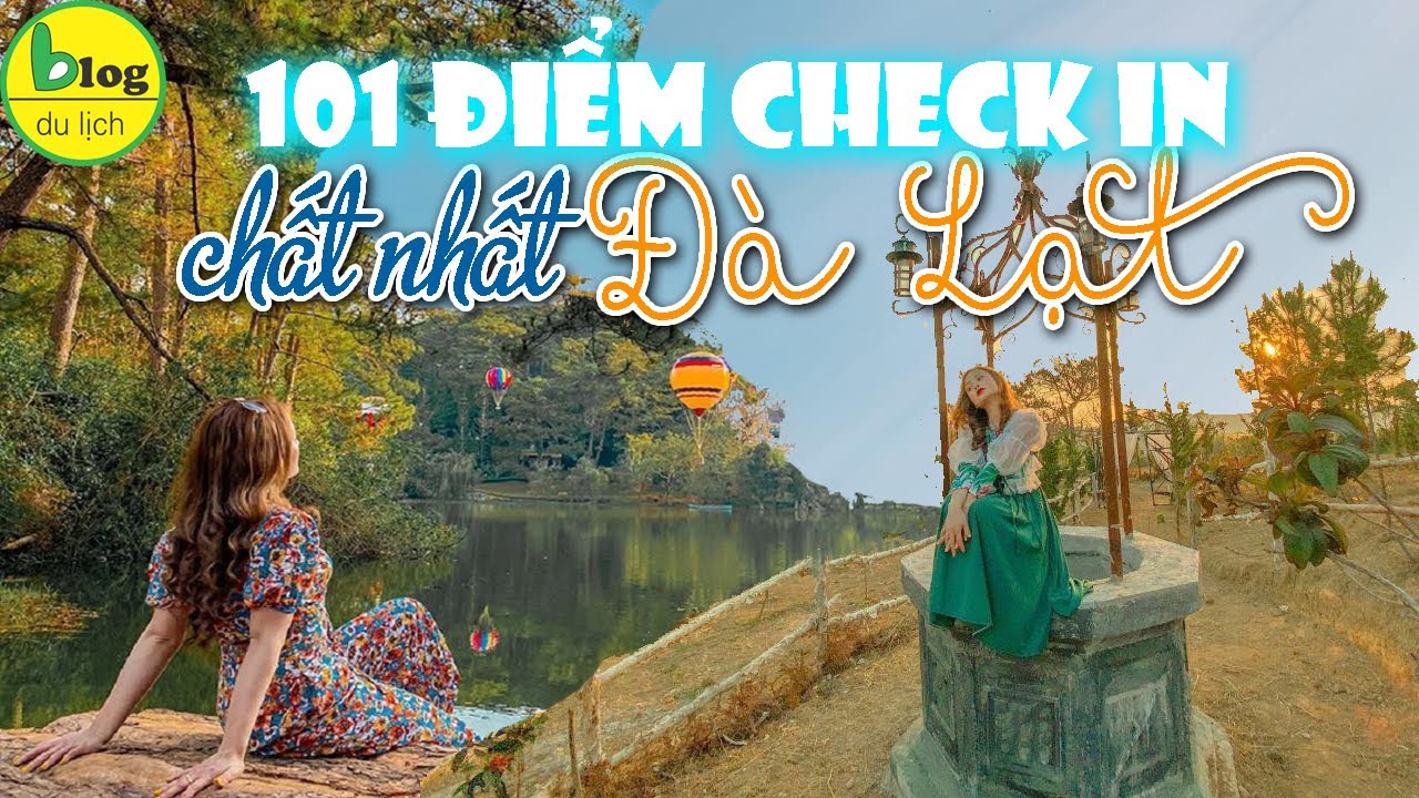 Du lịch Đà Lạt 2021 check in 101 địa điểm du lịch Đà Lạt siêu hot