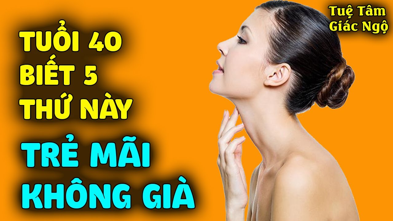 Phụ nữ đến tuổi 40 biết 5 thứ này người trẻ mãi không già, bí quyết giữ nhan sắc lâu nhất