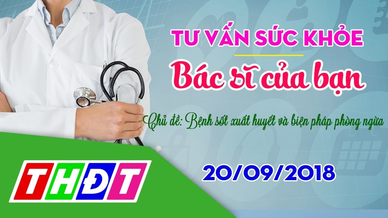 Radio online – Bệnh sốt xuất huyết và biện pháp phòng ngừa (20/09/2018) | Bác sĩ của bạn | THDT