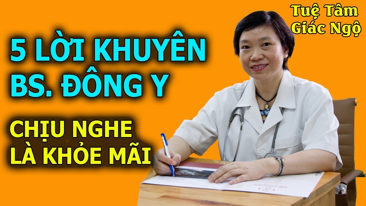 5 Lời Khuyên Đơn Giản Của Bác Sĩ Đông Y, Chịu Lắng Nghe Sẽ Khỏe Mạnh Cả Đời