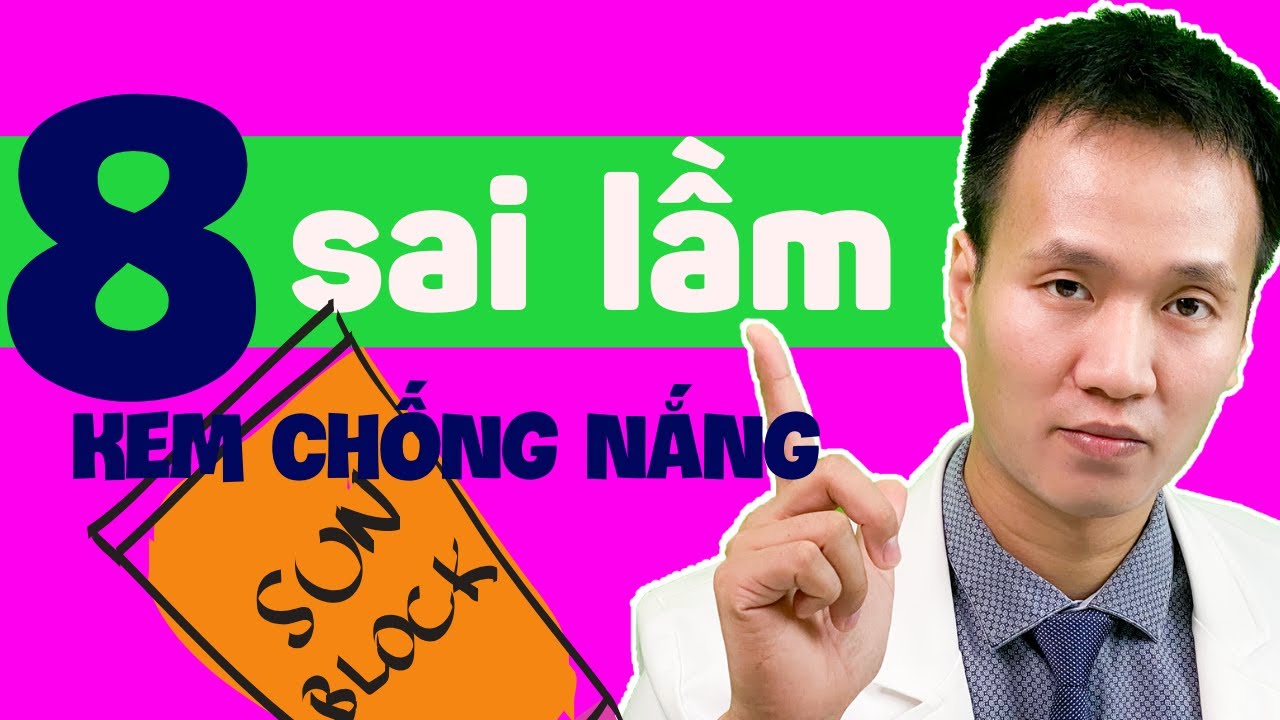 KEM CHỐNG NẮNG – Đừng dùng cho có Để Tránh – Nám da – Cần tránh 8 SAI LẦM này| Dr Hiếu