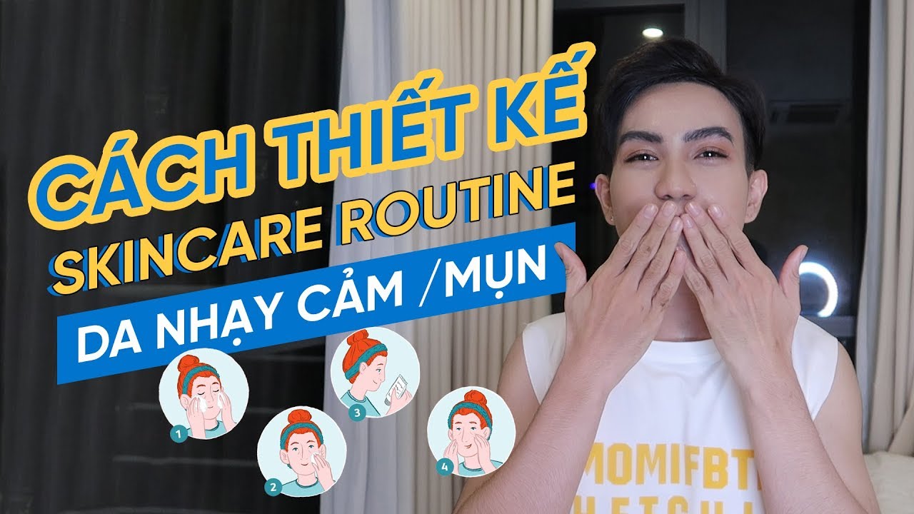 TẬP 9.1 | cách tự THIẾT KẾ SKINCARE ROUTINE, cho da nhạy cảm , da mụn từ a tới z