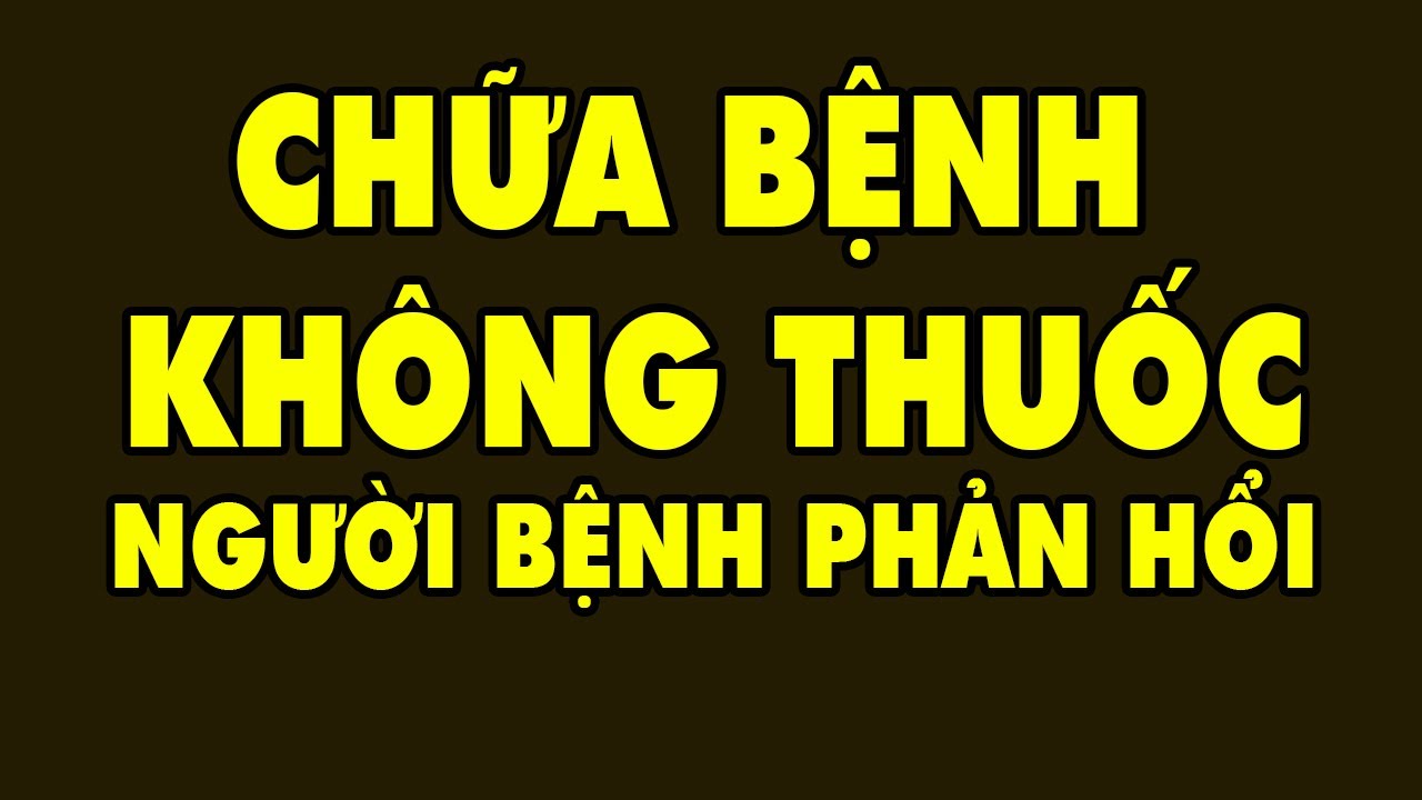 Lạ Kỳ Chữa Bệnh Không Thuốc Phản Hồi Trực Tiếp Của Người Bệnh| HYT3