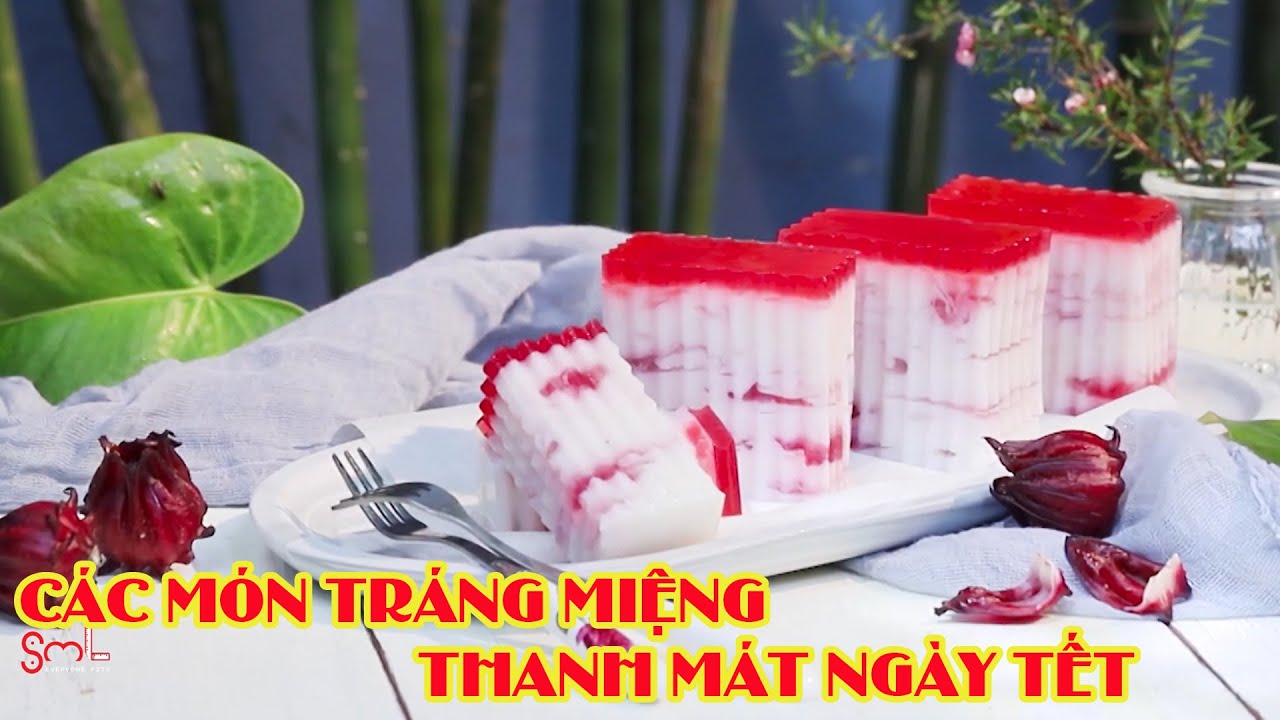 Những món TRÁNG MIỆNG THANH MÁT ngày Tết, gia đình nào CŨNG THÍCH ĂN !!! | SML