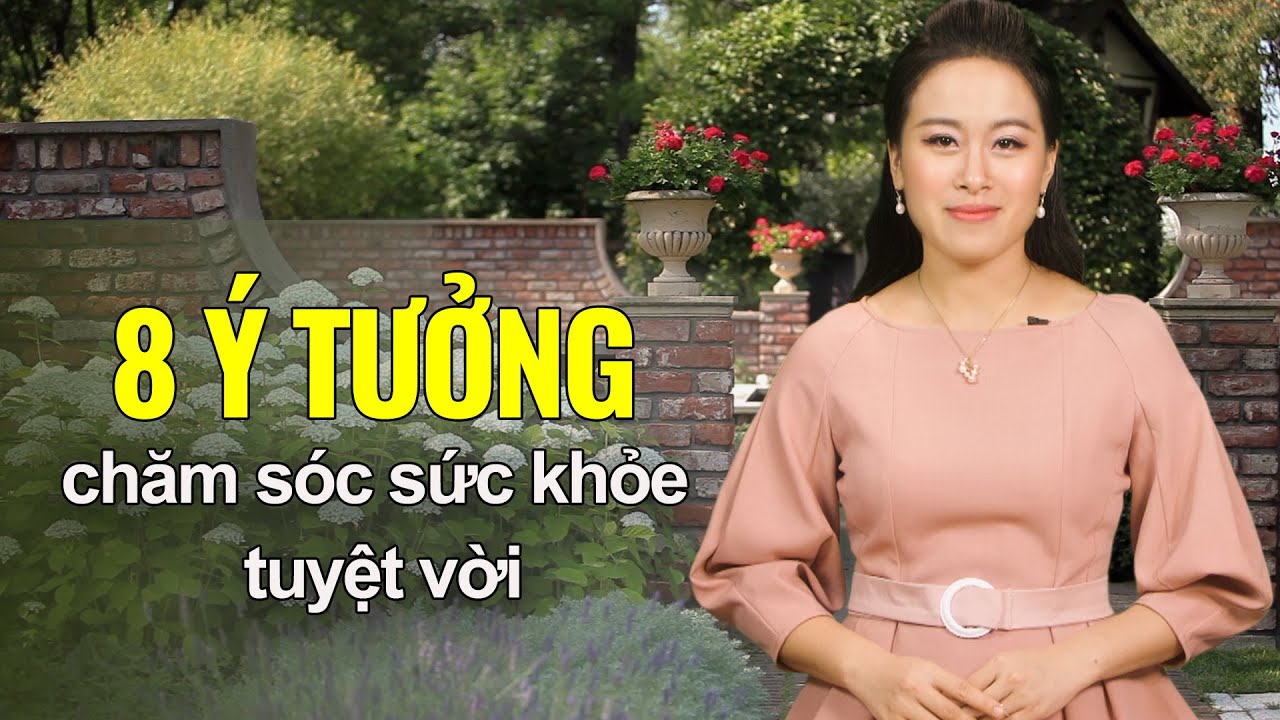 Sống Khỏe Mỗi Ngày: 8 ý tưởng chăm sóc sức khỏe tuyệt vời, bạn đừng chần chừ mà không áp dụng ngay