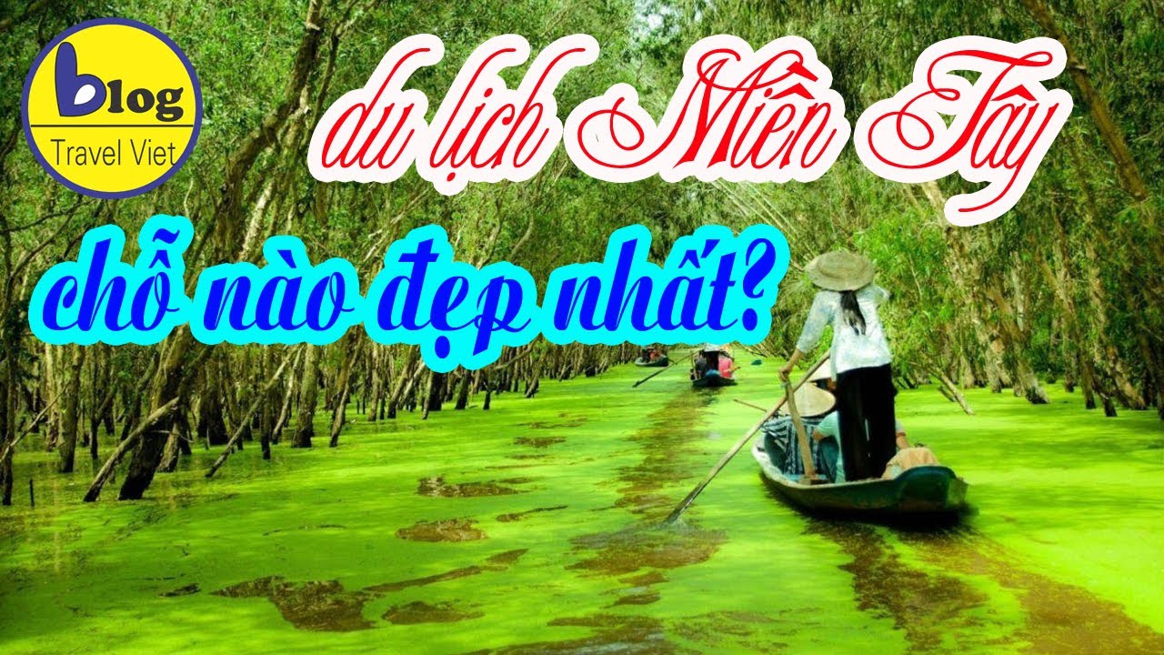 Du lịch Miền Tây 2021 – top 10 địa điểm du lịch nổi tiếng nhất miền tây