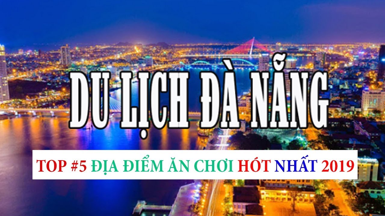 Top 5 Địa Điểm Du Lịch Đà Nẵng Hot Nhất 2019