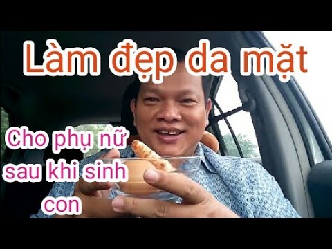 Làm đẹp da mặt cho phụ nữ sau khi sinh con, rất tuyệt vời