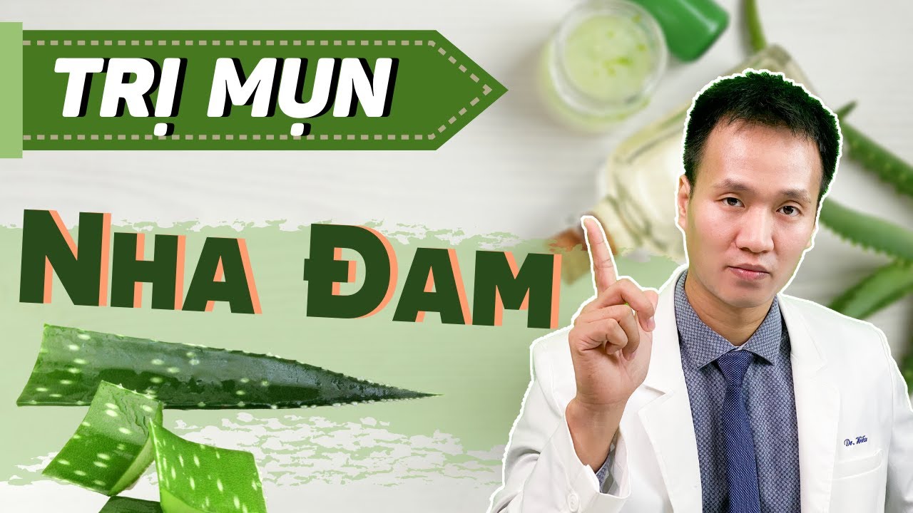 Mẹo làm đẹp – Trị mụn bằng NHA ĐAM – có hiệu quả như lời đồn | Dr Hiếu