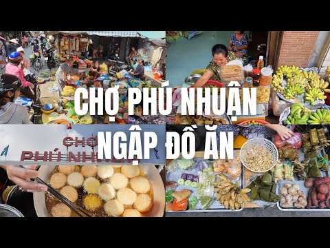 Chợ Phú Nhuận, Sài Gòn: Rất nhiều món bánh trái chè ngon – Chả cá chiên ăn thèm – Vui vẻ cười nói