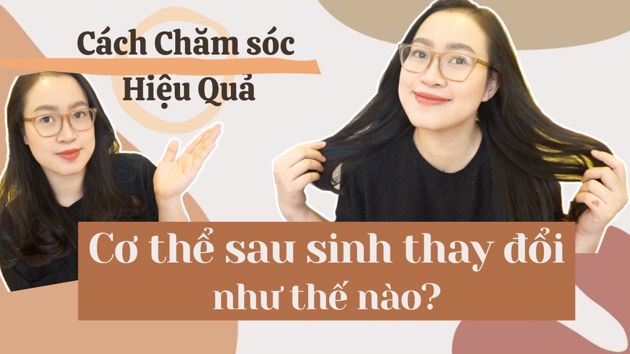 CƠ THỂ SAU SINH THAY ĐỔI THẾ NÀO? Cách Chăm sóc hiệu quả ♡ Rụng tóc, Mỡ bụng…