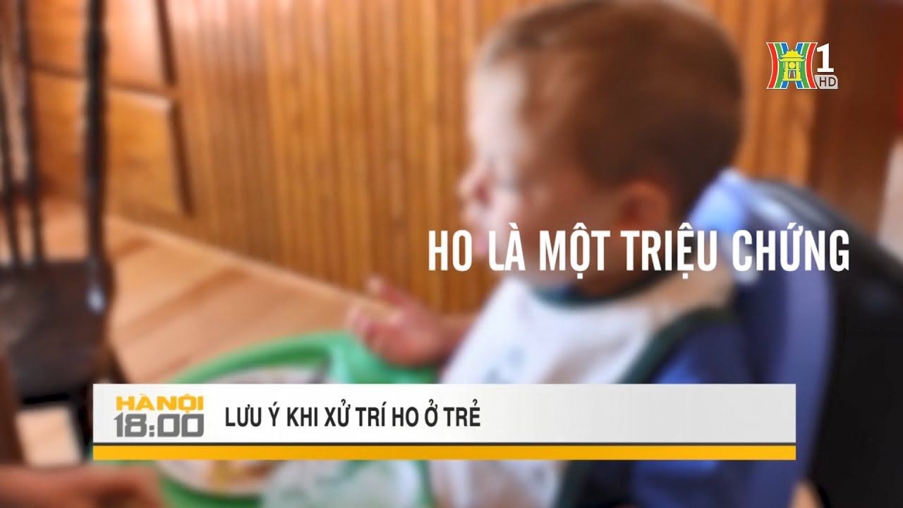 Cách xử trí khi trẻ bị ho | Sức khỏe đời sống