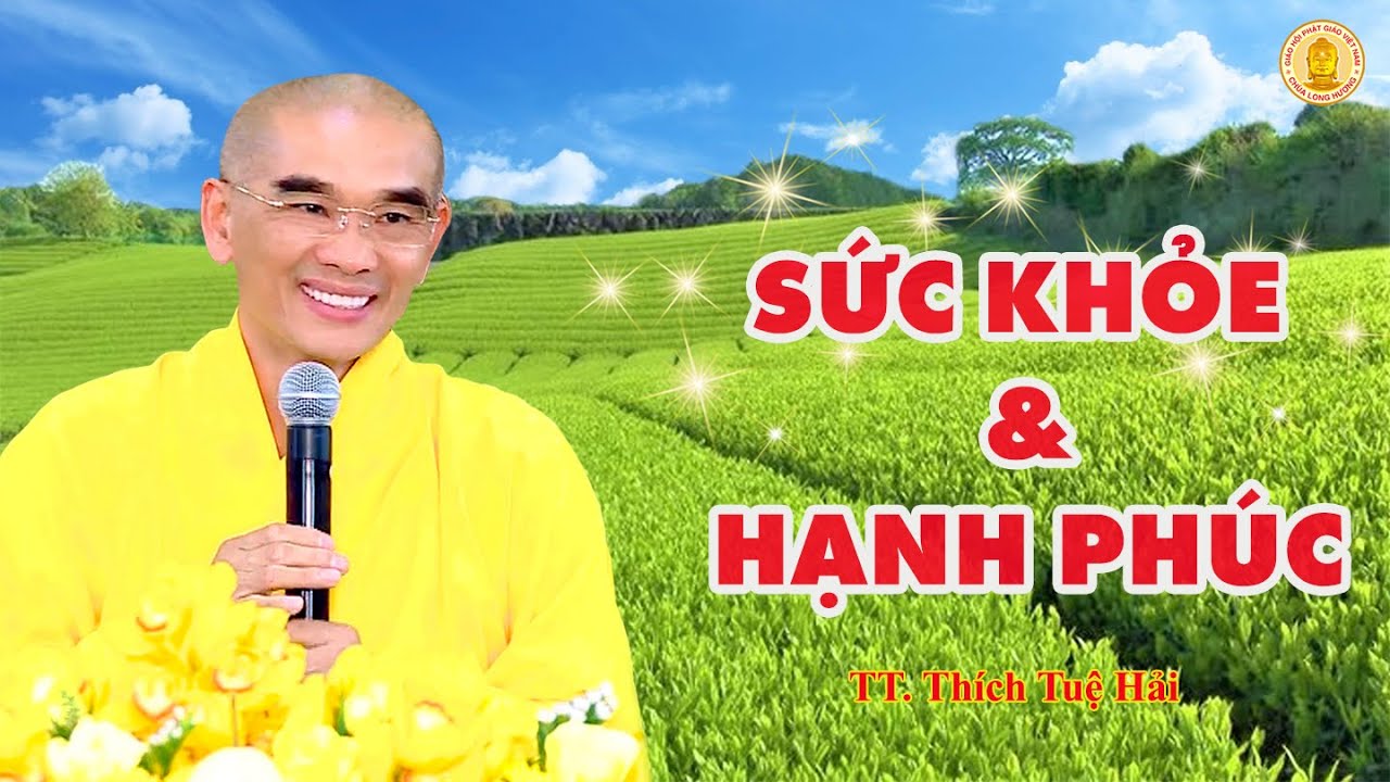 SỨC KHỎE VÀ HẠNH PHÚC – (Bài  7) – NHỮNG ĐIỀU CẦN YẾU ĐỂ TIÊU TRỪ NGHIỆP BỆNH – TT. Thích Tuệ Hải