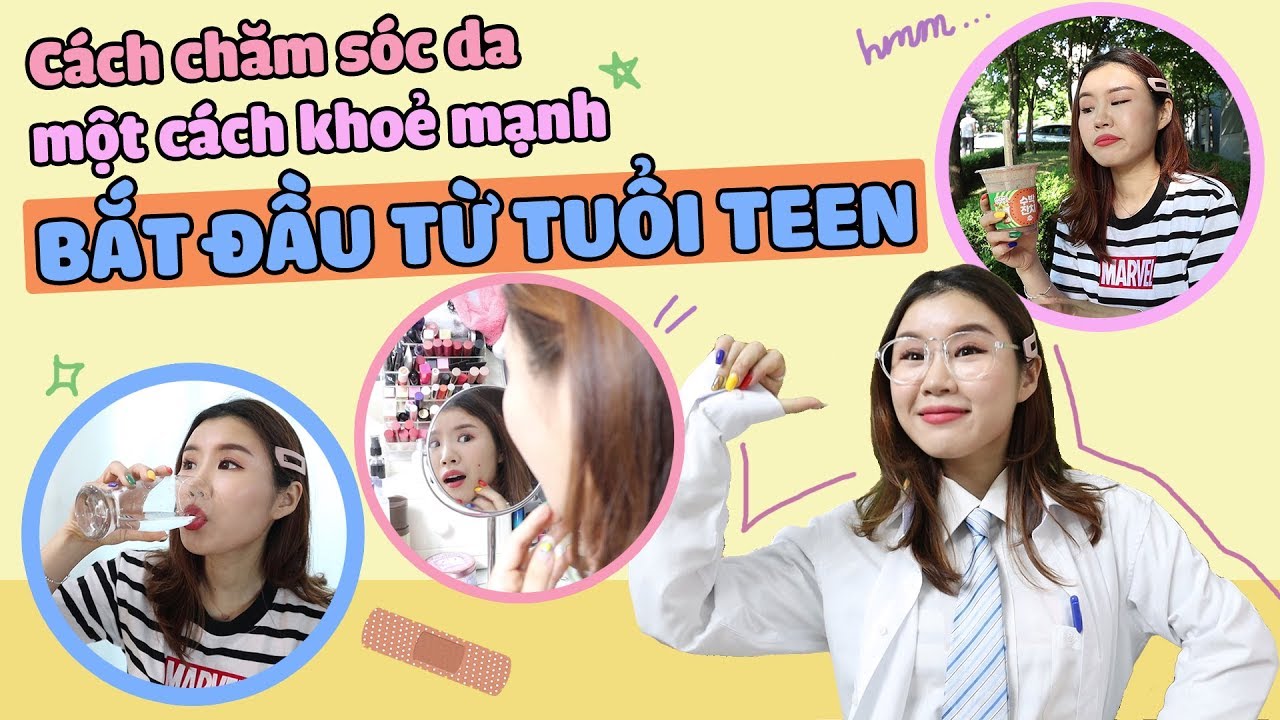 CÁCH CHĂM SÓC DA MỘT CÁCH KHỎE MẠNH BẮT ĐẦU TỪ TUỔI TEEN!+MỸ PHẨM TỐT CHO MỤN