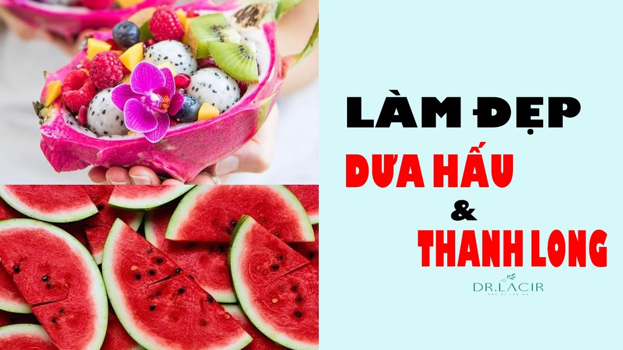 Những bí quyết làm đẹp đến từ thanh long và dưa hấu