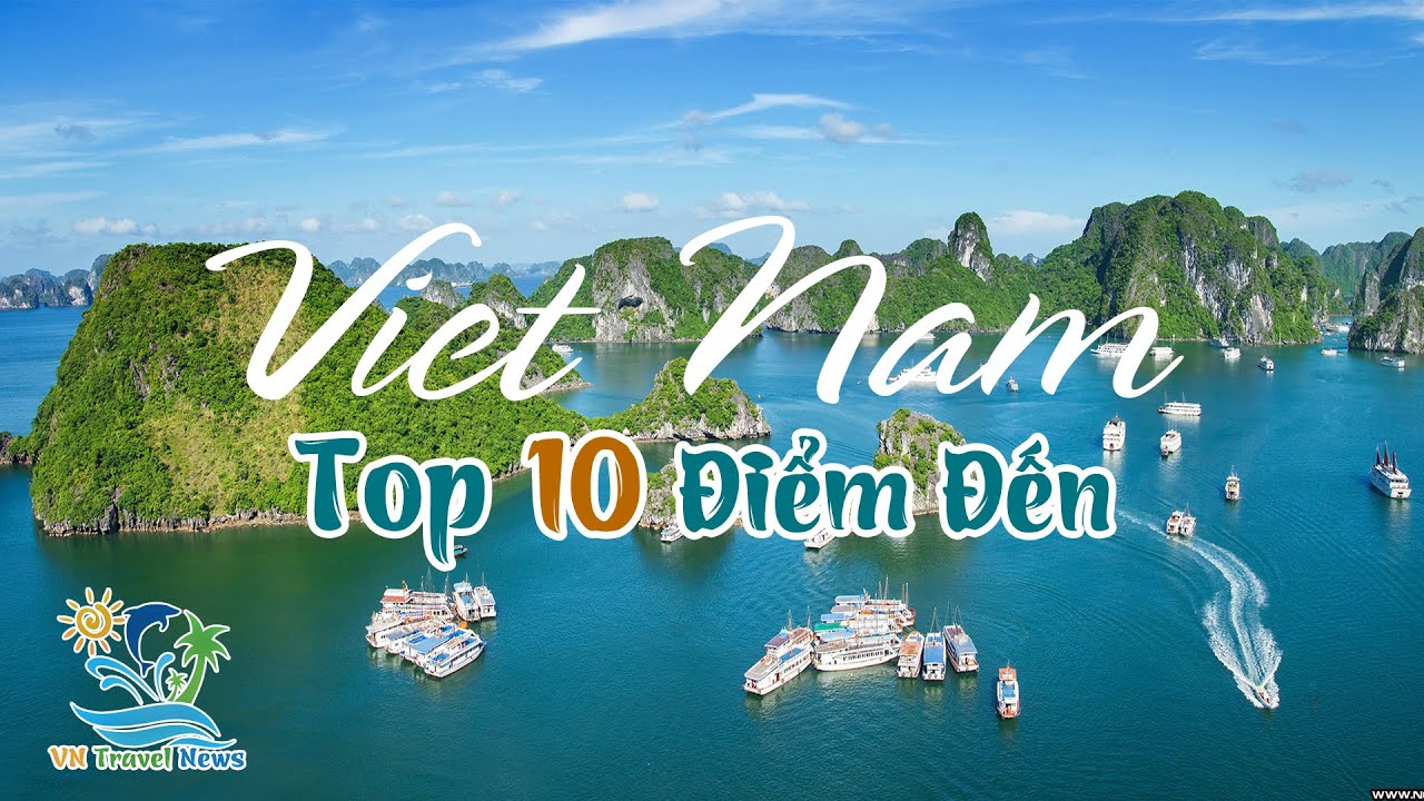 Top 10 địa điểm du lịch hấp dẫn nhất Việt Nam [VN Travel News]