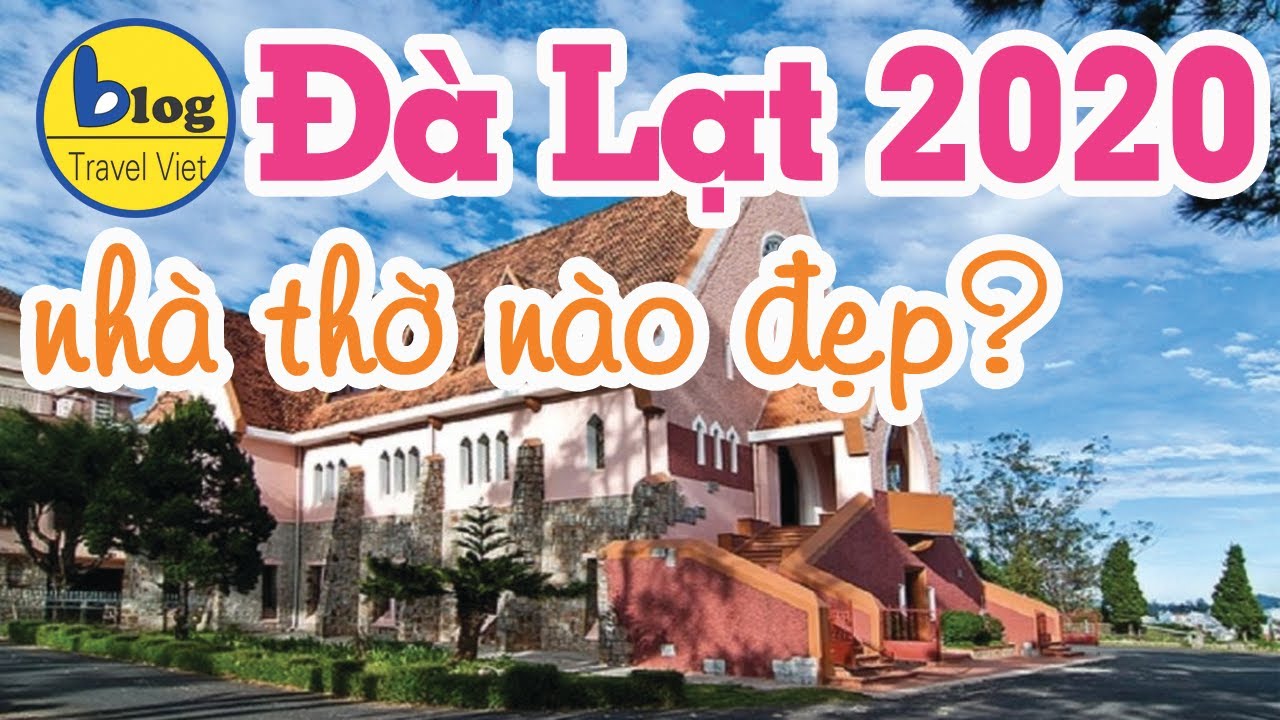 Điểm du lịch Đà Lạt 2021 – Top 10 nhà thờ đẹp nhất tại Đà Lạt