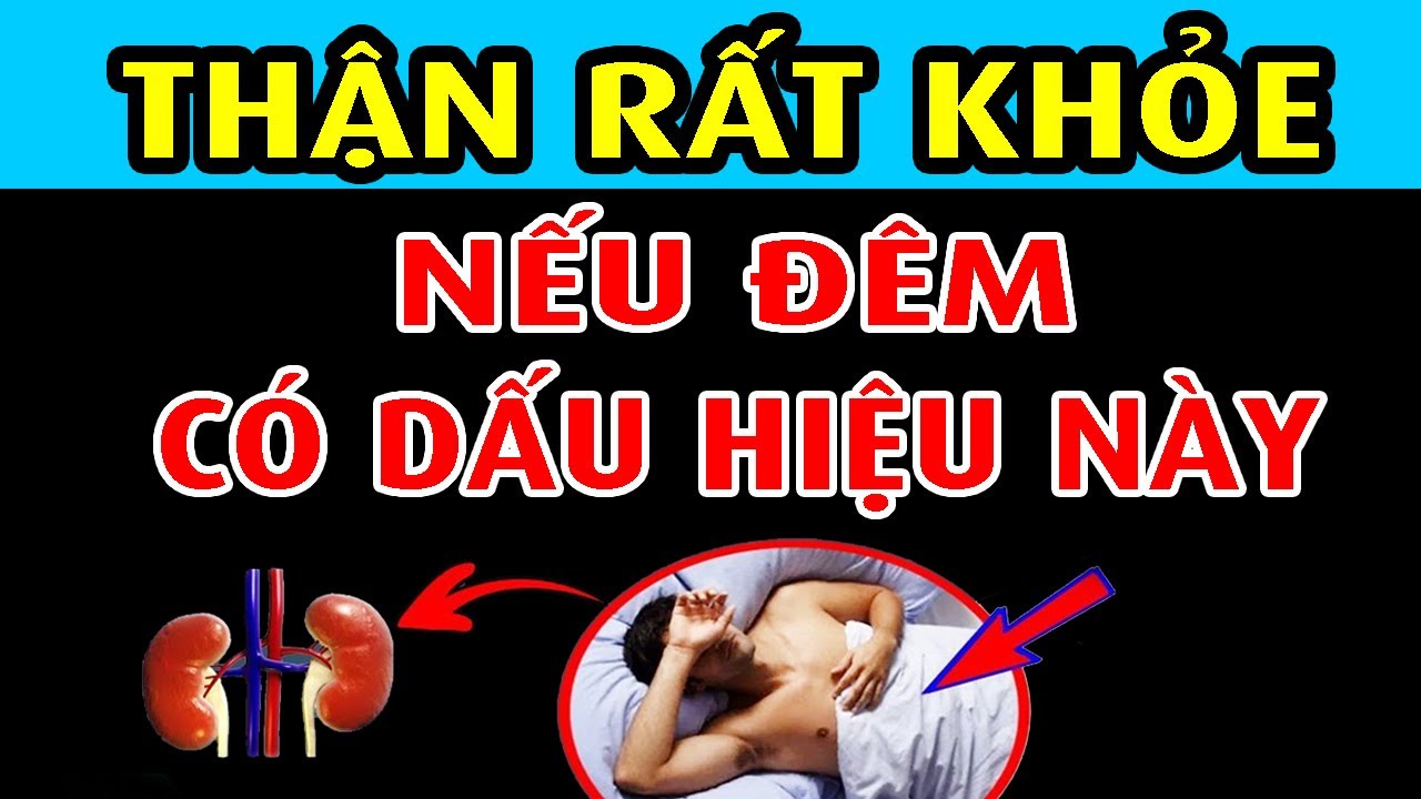 Khi Ngủ có dấu hiệu này chứng tỏ THẬN Rất Khỏe — KHỎE TỰ NHIÊN