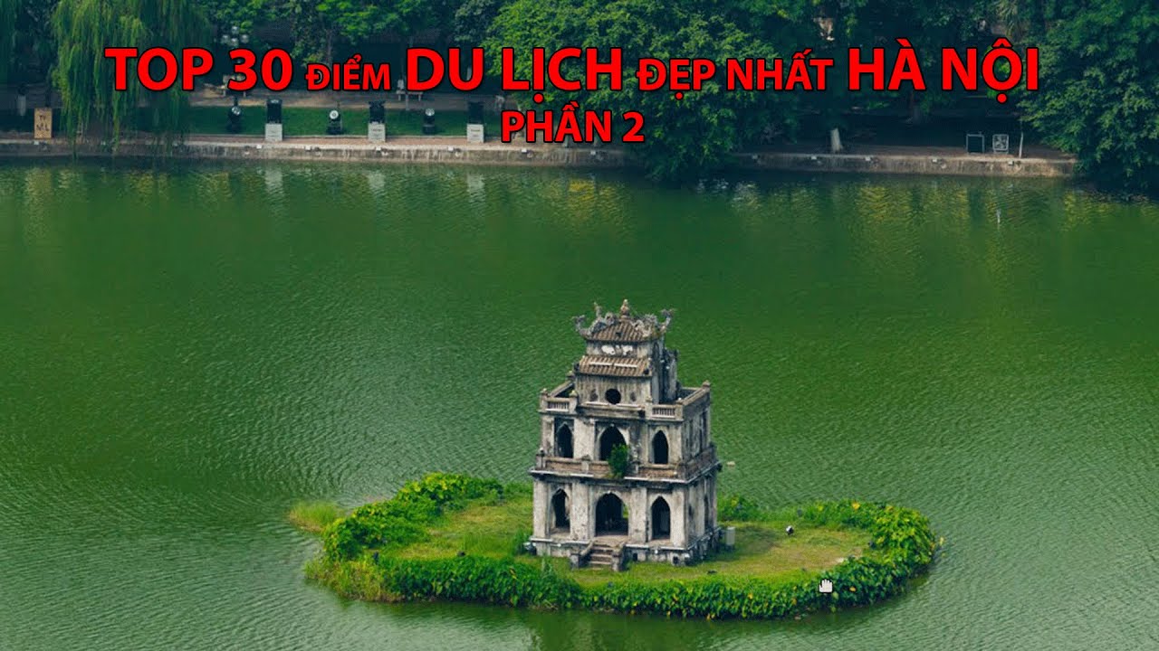 #049 – Top 30 điểm DU LỊCH đẹp nhất HÀ NỘI phần 2