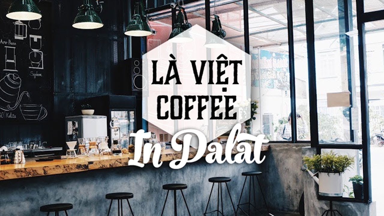 Du lịch Ăn Uống Đà Lạt✔️Là Việt Coffee | Địa điểm du lịch Đà Lạt