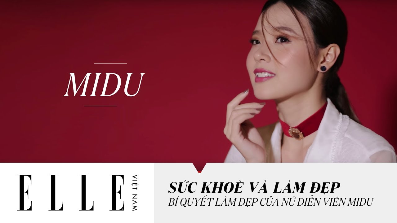 [Sức Khỏe Và Làm Đẹp] Bí Quyết Làm Đẹp Của Nữ Diễn Viên Midu | ELLE Vietnam