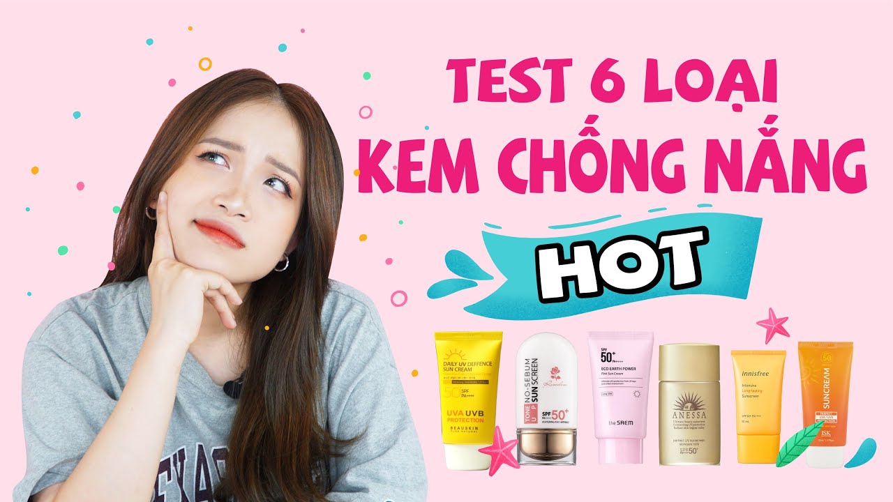 Test Thực Tế Top 6 Loại Kem Chống Nắng Tốt Nhất Hiện Nay l Seri Chuột Bạch Kem Chống Nắng l