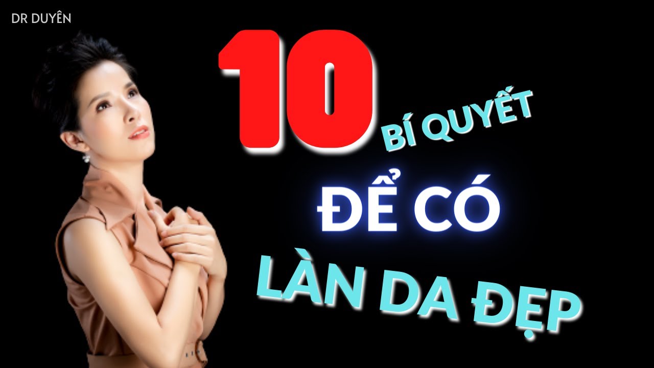 10 bí quyết thất truyền để có làn da đẹp được tiết lộ bởi bác sĩ da liễu | Dr Duyên