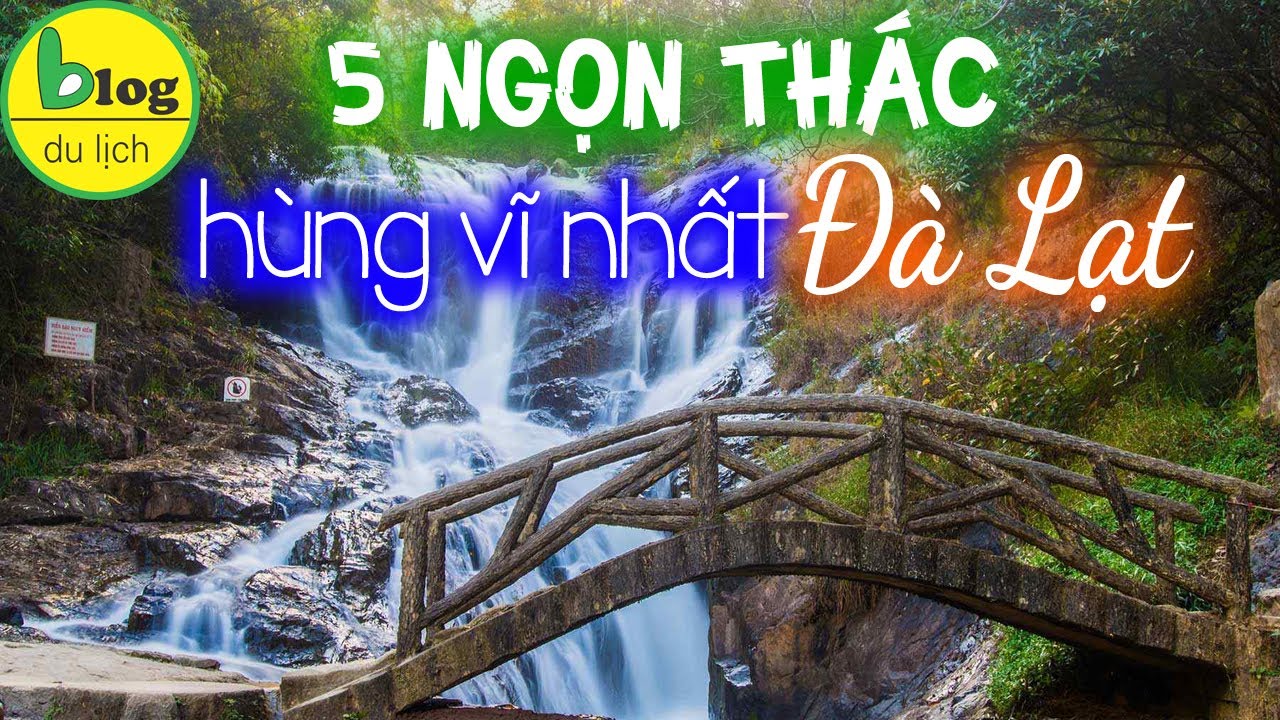 Du lịch Đà Lạt 2021 check in 5 con thác đẹp thu hút nhiều khách nhất Đà Lạt