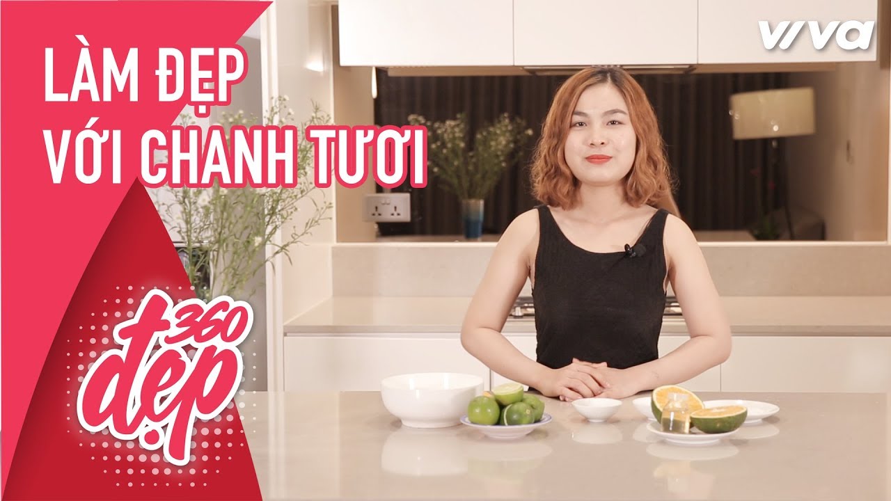 Sở Hữu Làn Da Đẹp nói KHÔNG với Nám Da từ Cách Làm Đẹp với Chanh Tươi | Đẹp 360 – Viva Lady