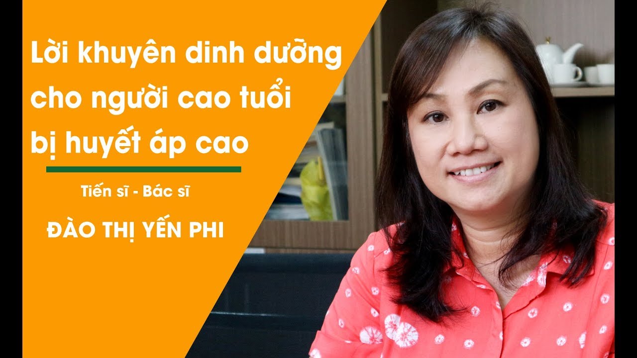 Lời khuyên dinh dưỡng  cho người cao tuổi bị huyết áp cao – TS.BS Đào Thị Yến Phi