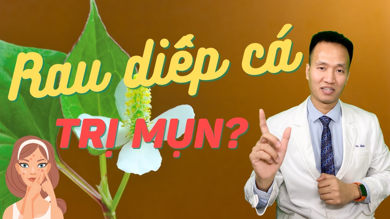 Trị mụn với rau diếp cá? – Rau diếp cá có xử lý mụn được hay không | Dr Hiếu