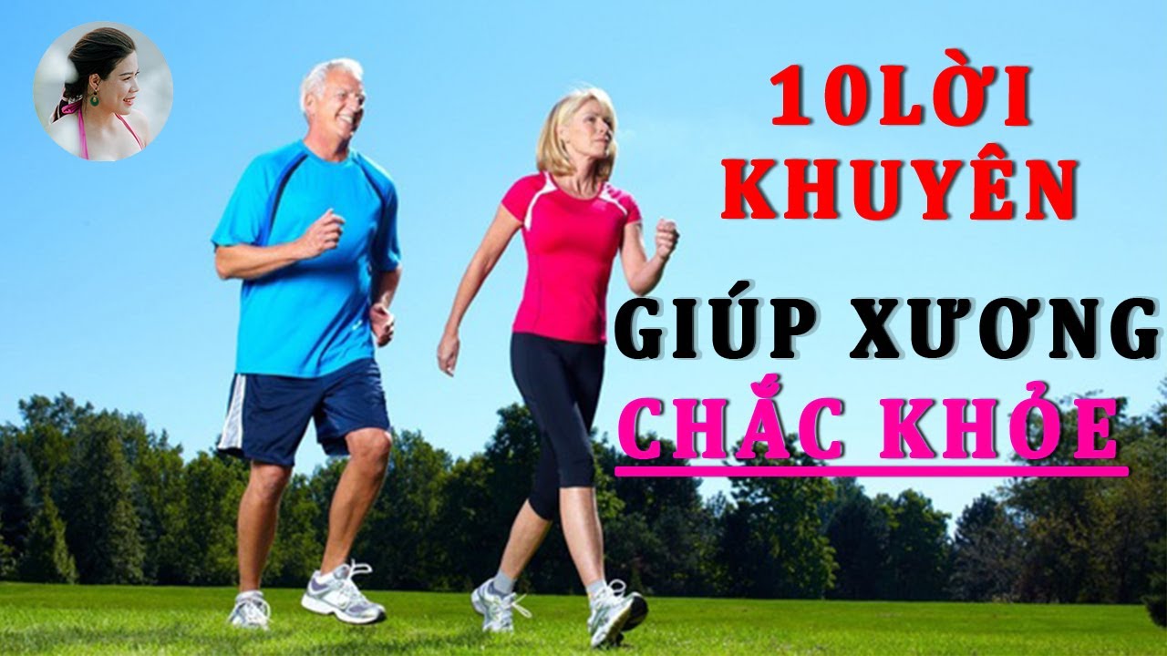 10 Lời Khuyên Giúp Xương Chắc Khoẻ Đẩy Lùi Các Bệnh Về Xương Khớp