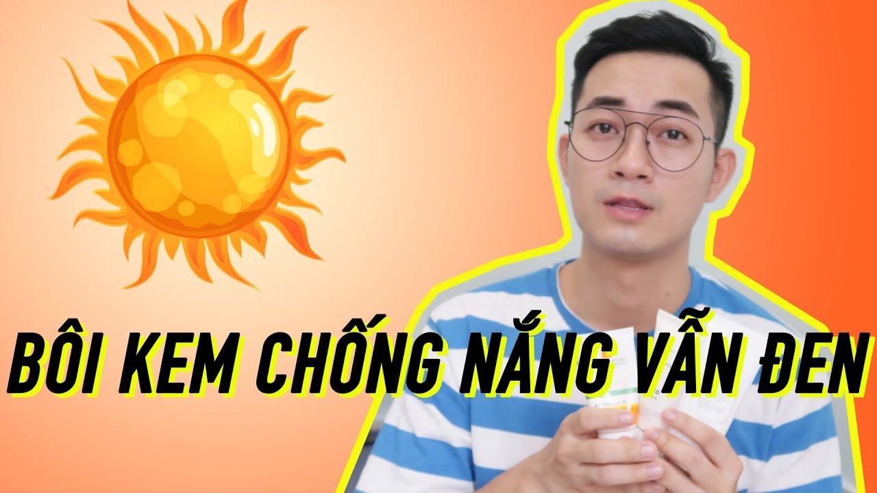 TTL – TẠI SAO BÔI KEM CHỐNG NẮNG RỒI VẪN ĐEN ?