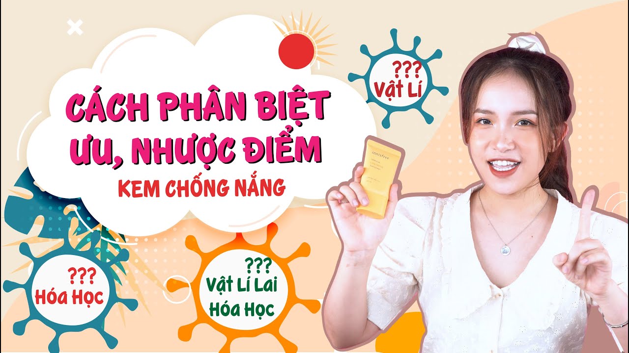 Cách Phân Biệt Kem Chống Nắng Vật Lí – Hóa Học – Vật Lý Lai Hóa Học – Ưu Nhược Điểm Của Từng Loại