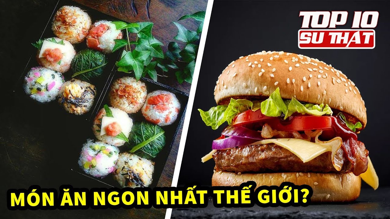 10 Món Ăn Ngon Nhất Hành Tinh Nên Thử Một Lần Trong Đời► Top 10 Món Ăn Thú Vị