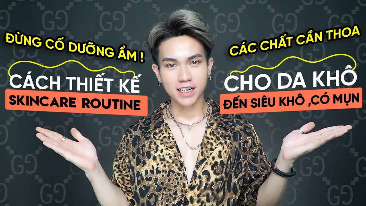 Tập 9.3 💛 DA KHÔ CHÚ Ý 💛 cách chăm sóc da khô, da siêu khô, da hỗn hợp thiên khô, da khô có mụn …