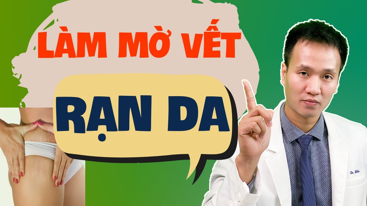 Làm mờ vết RẠN DA – Các giai đoạn và phương pháp cải thiện rạn da | Dr Hiếu