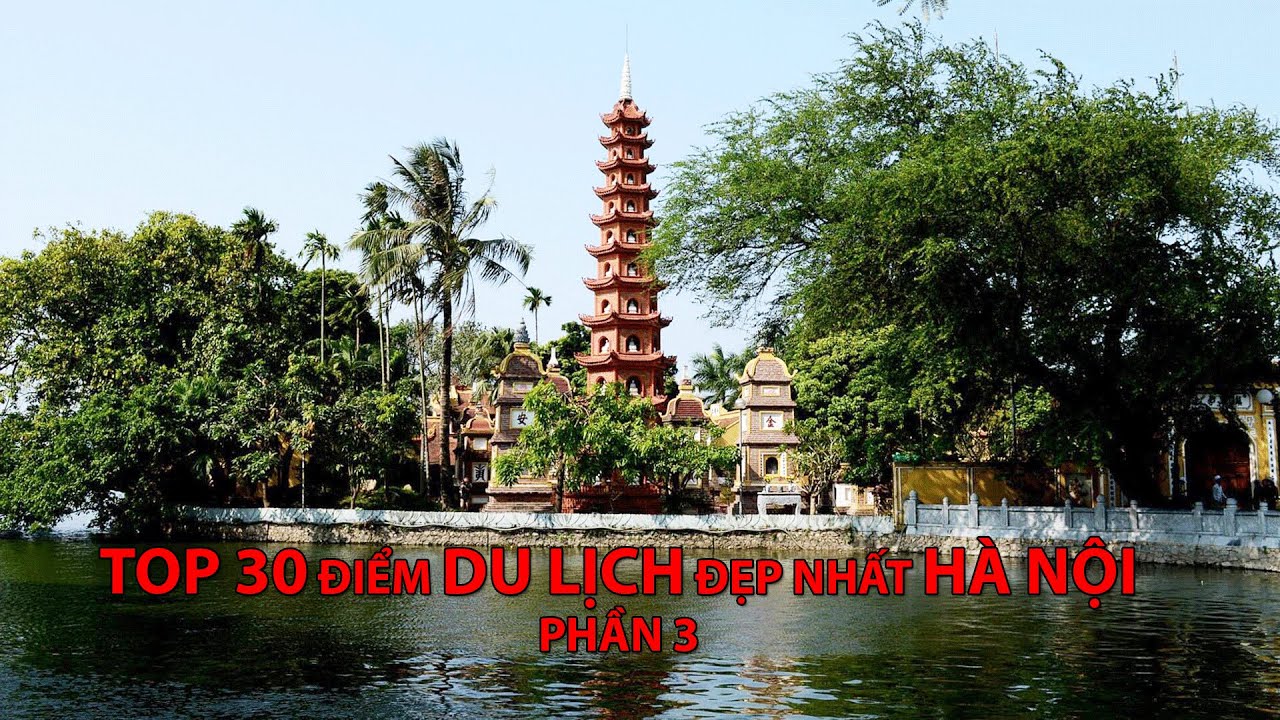 #050 – Top 30 điểm DU LỊCH đẹp nhất HÀ NỘI phần 3