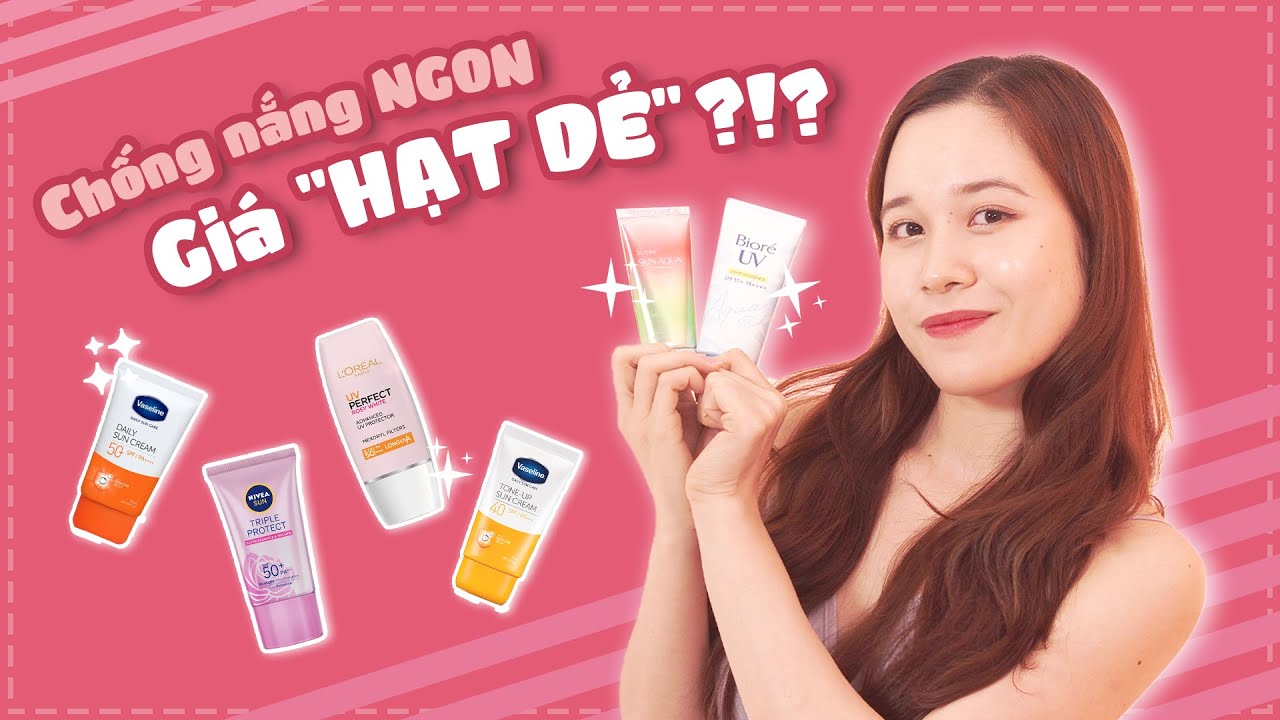 Kem chống nắng dưới 200K DÙNG ĐƯỢC KHÔNG?  Nivea, Bioré, Vaseline, L’Oréal, Sunplay Tone Up