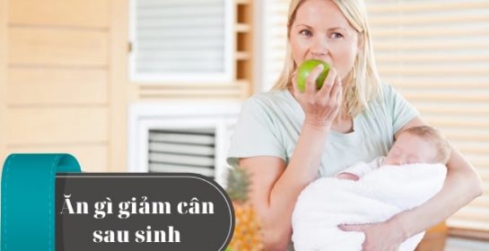 6 thực đơn ăn kiêng giúp các mẹ trả lời câu hỏi “Ăn gì giảm cân sau sinh ? ”